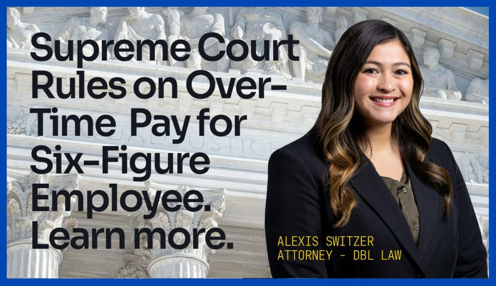 Alexis Switzer – DBL Law – Supreme Court Rules Highly Paid Employee is Entitled to Overtime Pay