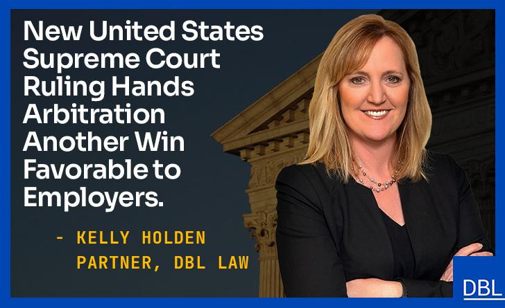 DBL Law – Kelly Holden – New US Supreme Court Ruling Hands Arbitration Another Win Favorable to Employers