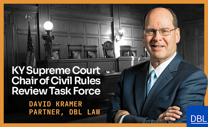 DBL Law Partner David Kramer Appointed by Kentucky Supreme Court as Chair of Civil Rules Review Task Force