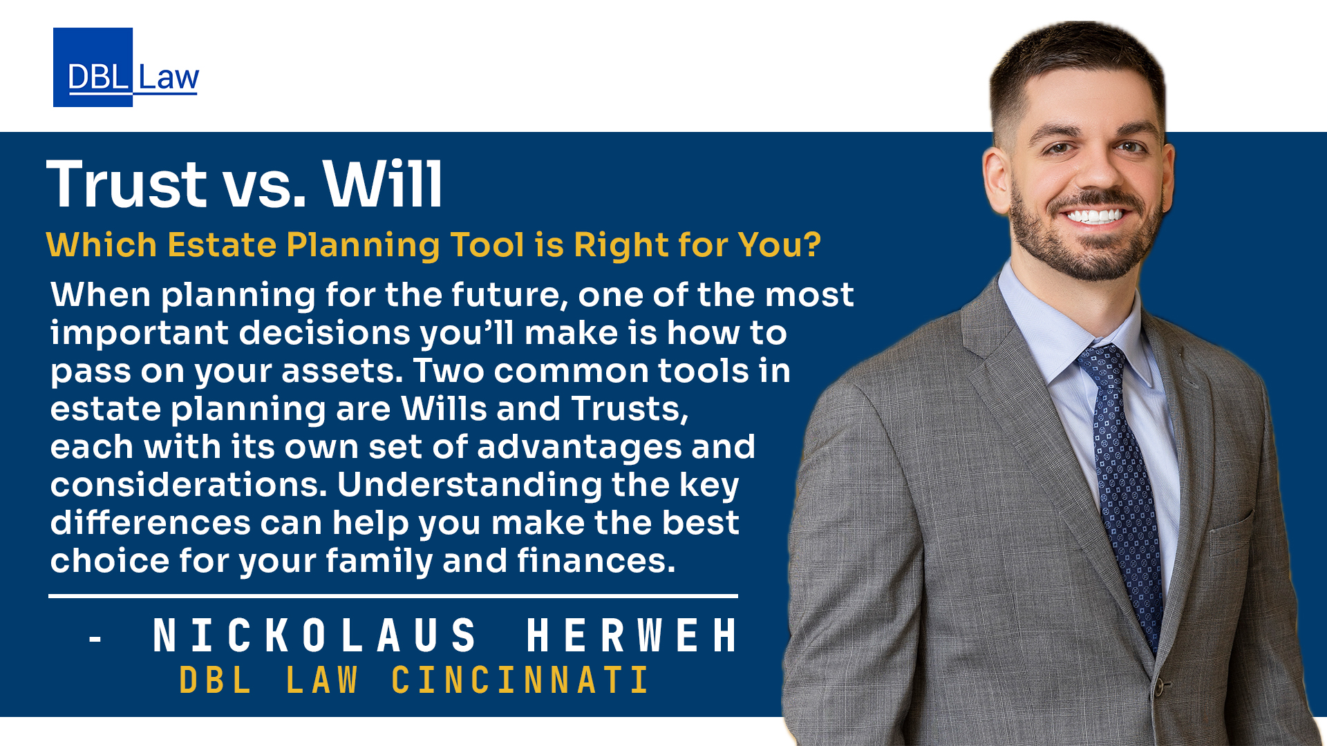 Trust vs. Will: Which Estate Planning Tool is Right for You? By Nickolaus Herweh, DBL Law Estate Planning Practice Group