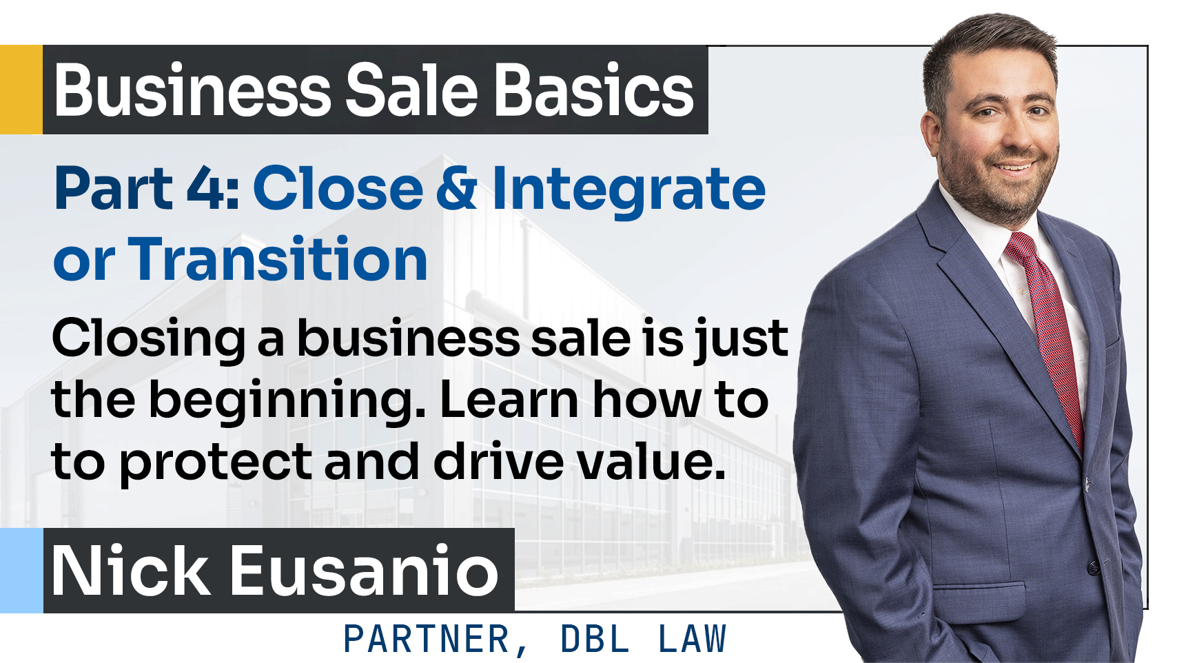 Business Sale Basics, Part 4: Close & Integrate or Transition