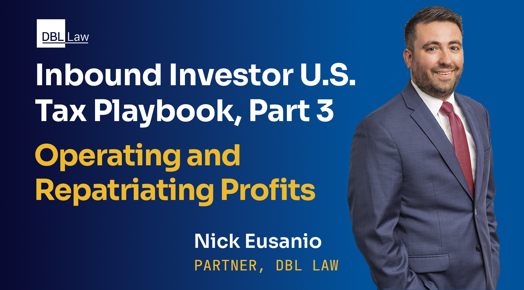 Inbound Investor U.S. Tax Playbook, Part 3: Operating and Repatriating Profits